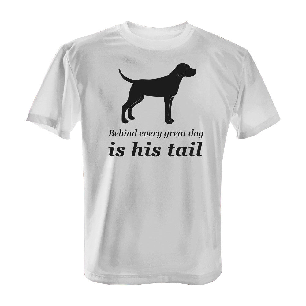 Behind Every Great Dog is His Tail - with Black Print