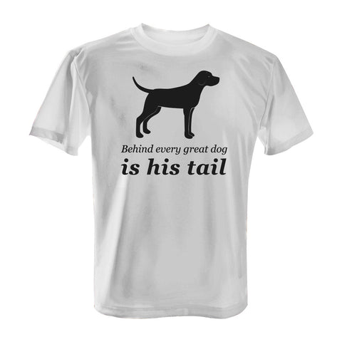 Behind Every Great Dog is His Tail - with Black Print