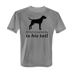 Behind Every Great Dog is His Tail - with Black Print
