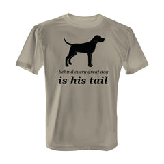 Behind Every Great Dog is His Tail - with Black Print
