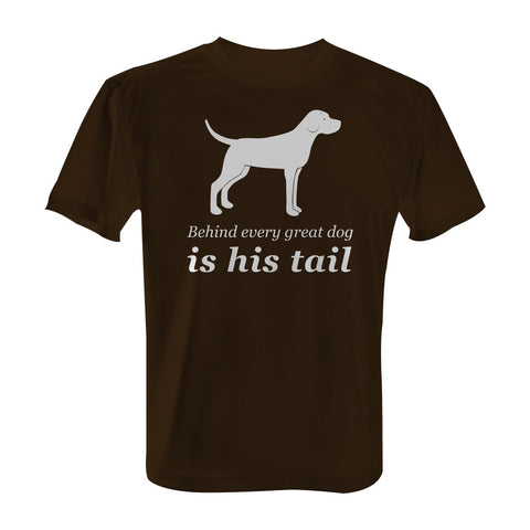 Behind Every Great Dog is His Tail - with White Print