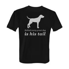 Behind Every Great Dog is His Tail - with White Print
