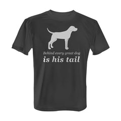 Behind Every Great Dog is His Tail - with White Print