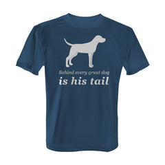 Behind Every Great Dog is His Tail - with White Print